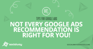 Tips for Google Ads - Not every Google Ads recommendation is right for you!