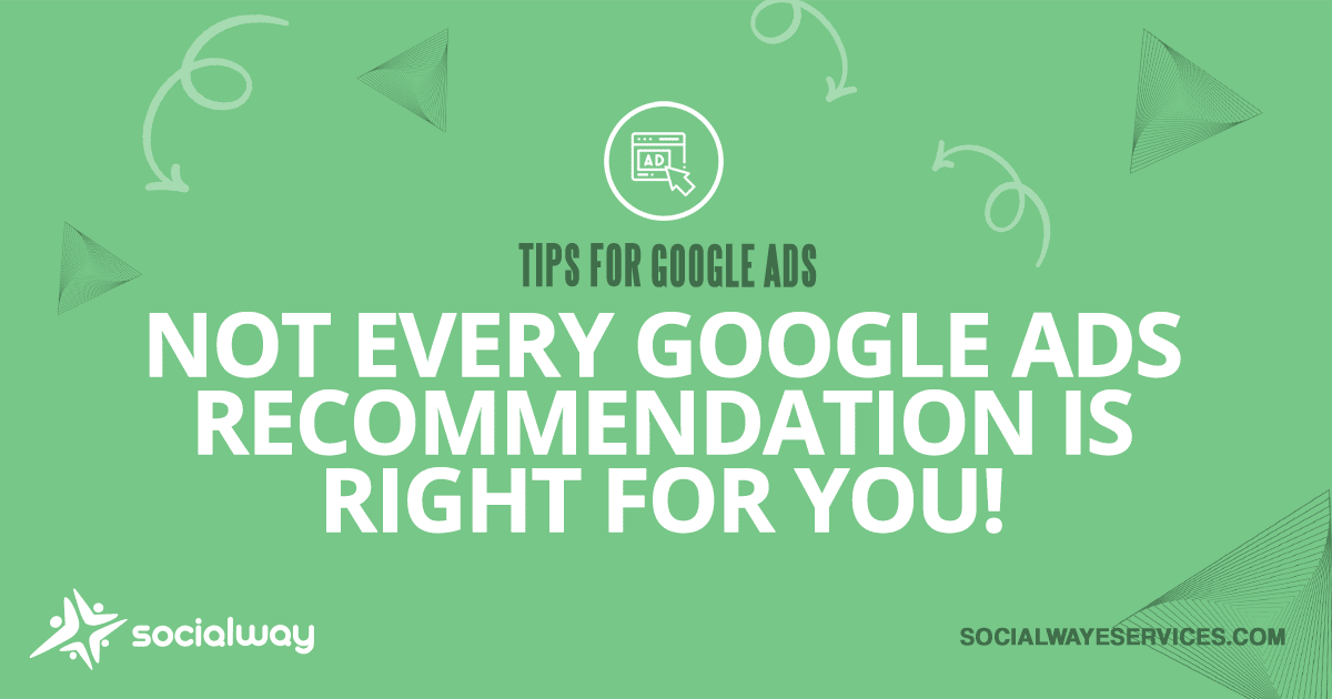 Tips for Google Ads - Not every Google Ads recommendation is right for you!