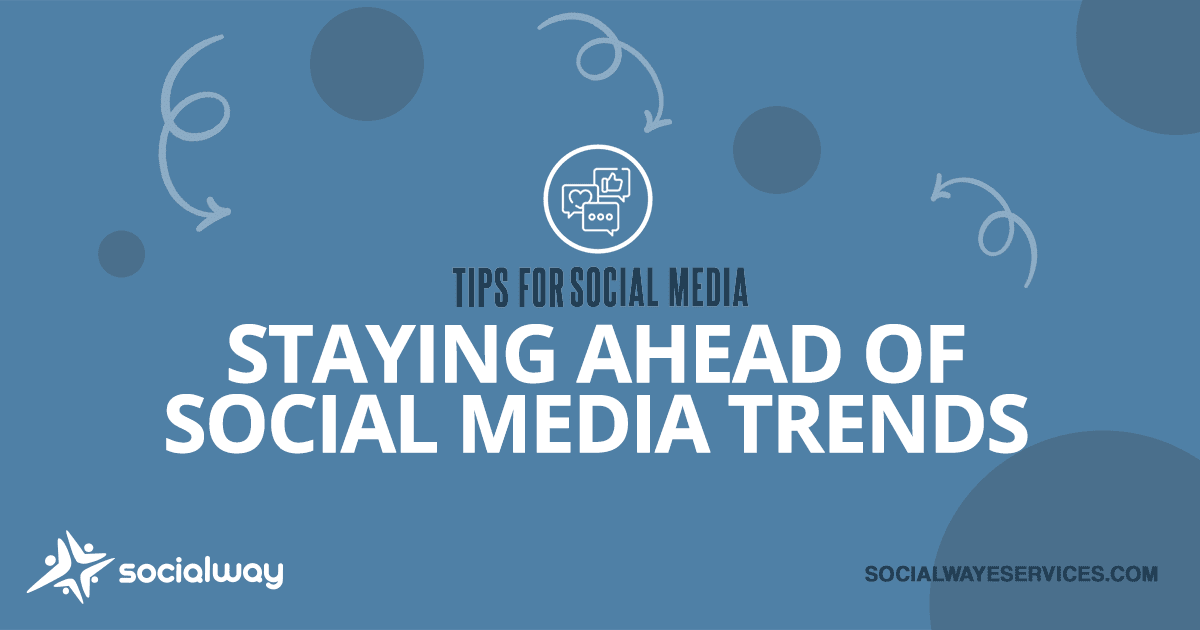 Social Media Tip Staying Ahead of Social Media Trends