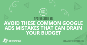 Avoid these common google ads mistakes that can drain your budget